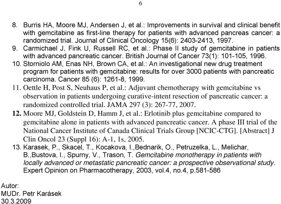 British Journal of Cancer 73(1): 101-105, 1996. 10. Storniolo AM, Enas NH, Brown CA, et al.