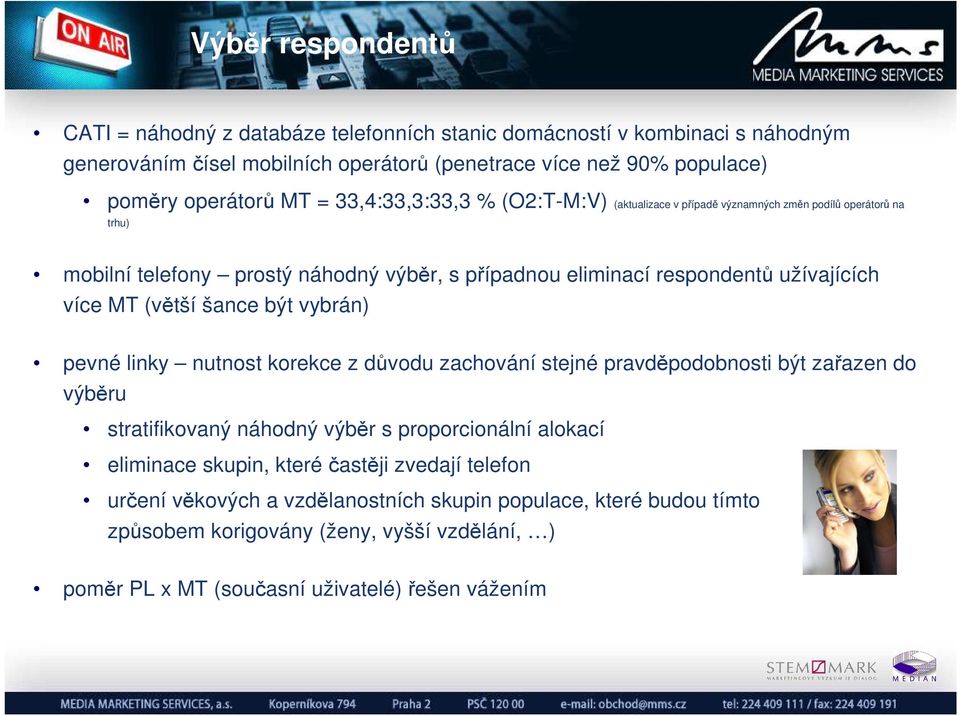 (větší šance být vybrán) pevné linky nutnost korekce z důvodu zachování stejné pravděpodobnosti být zařazen do výběru stratifikovaný náhodný výběr s proporcionální alokací eliminace skupin,