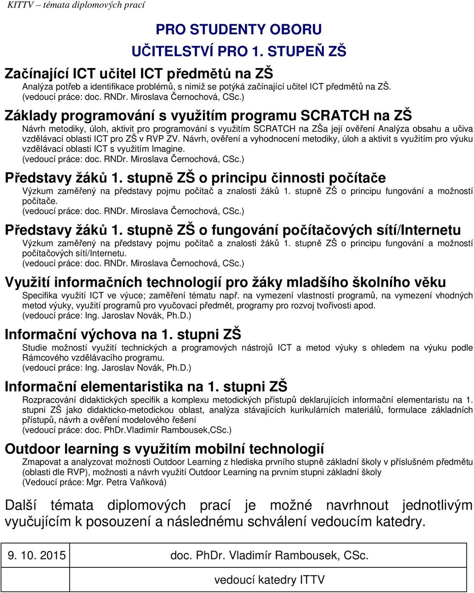 ZV. Návrh, ověření a vyhodnocení metodiky, úloh a aktivit s využitím pro výuku vzdělávací oblasti ICT s využitím Imagine. Představy žáků 1.