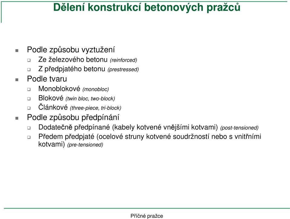 Článkové (three-piece, tri-block) Podle způsobu předpínání Dodatečně předpínané (kabely kotvené vnějšími