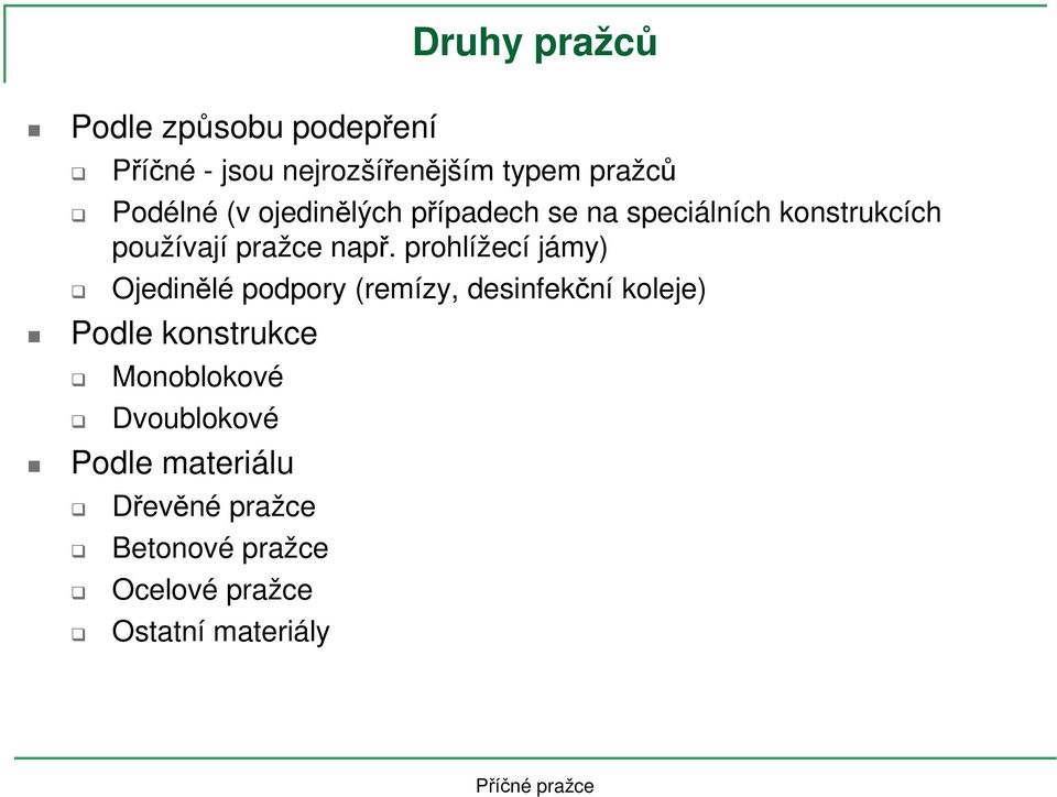 prohlížecí jámy) Ojedinělé podpory (remízy, desinfekční koleje) Podle konstrukce