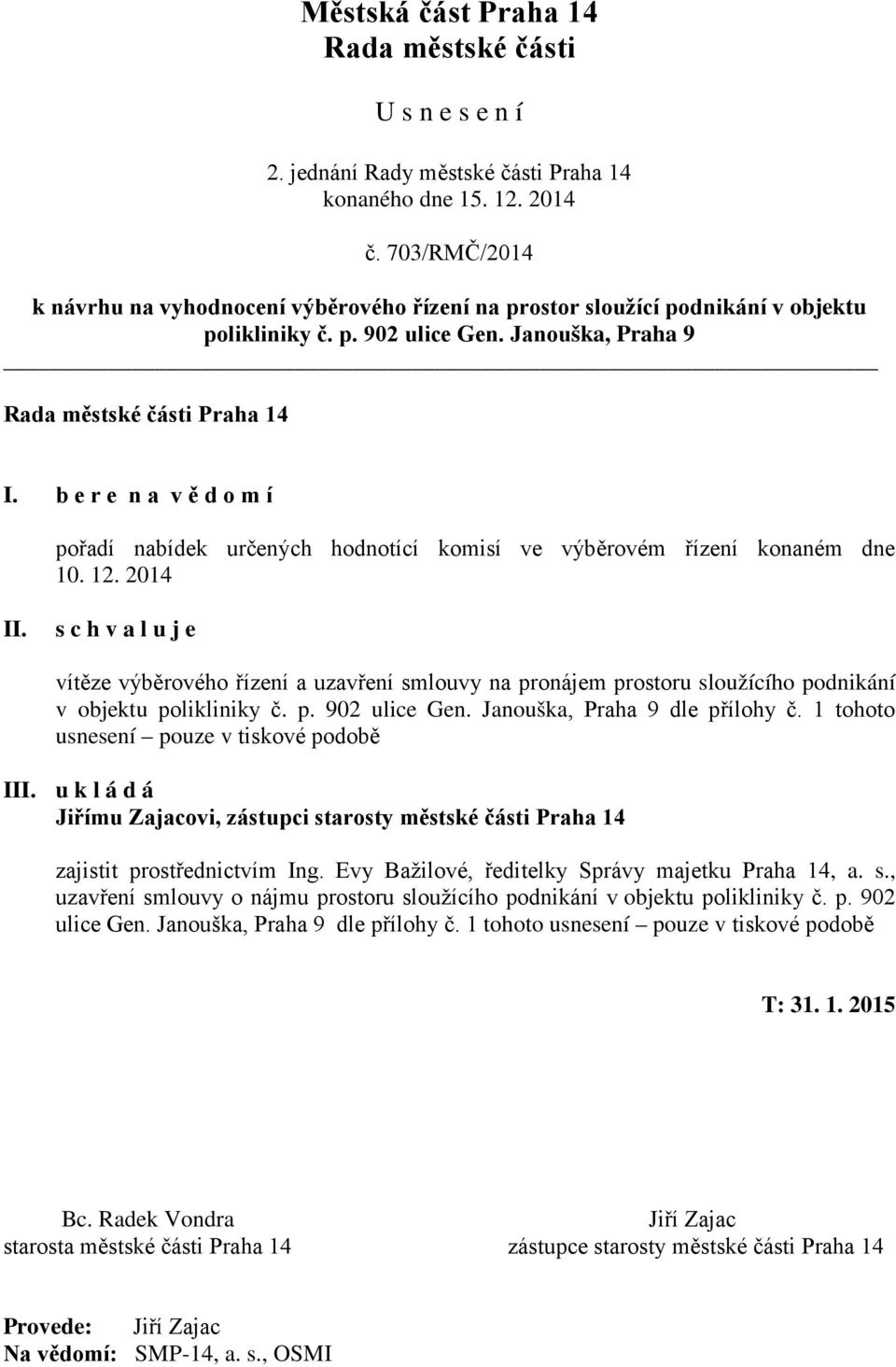 b e r e n a v ě d o m í pořadí nabídek určených hodnotící komisí ve výběrovém řízení konaném dne 10. 12. 2014 II.