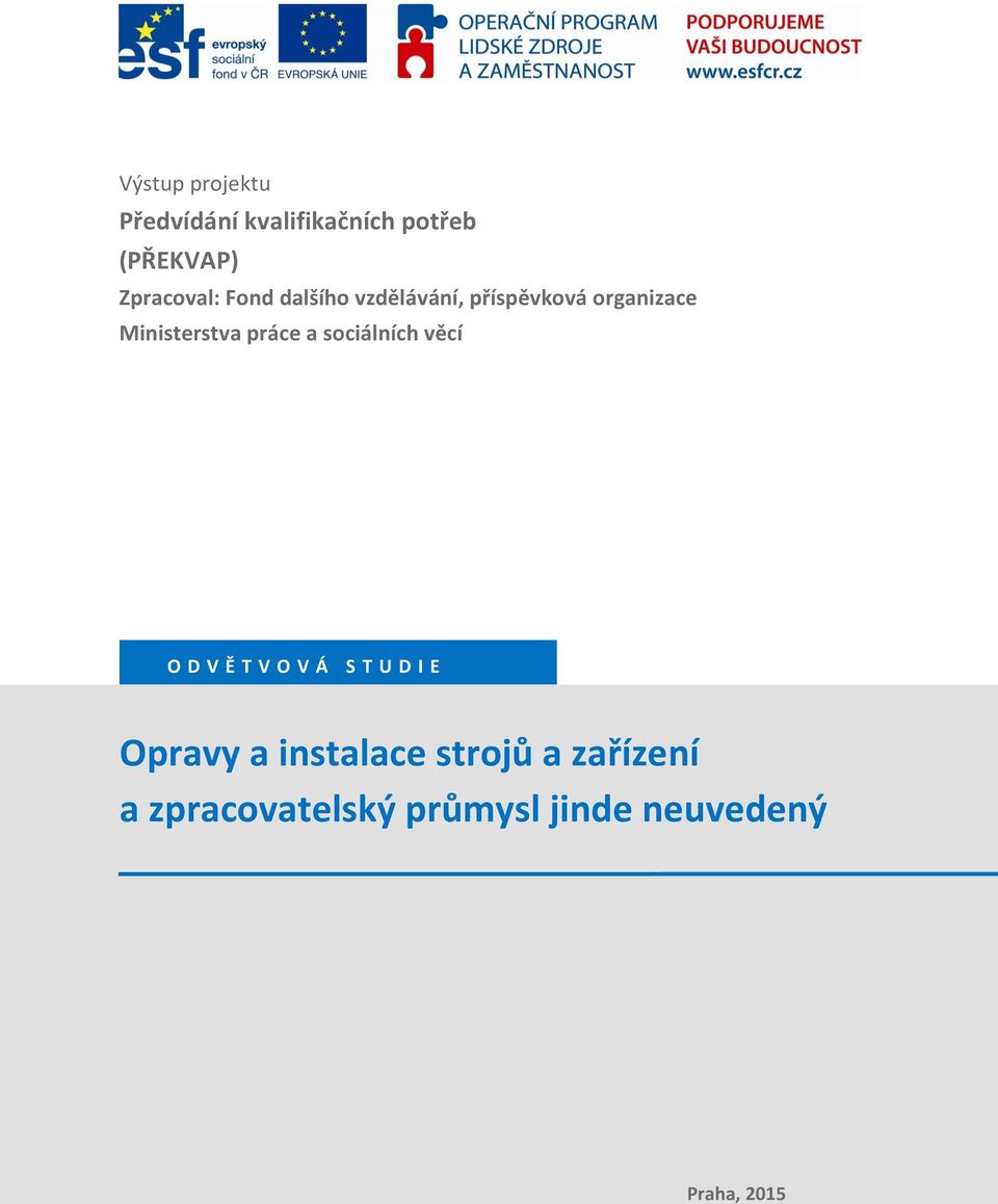 Ministerstva práce a sociálních věcí O D V Ě T V O V Á S T U D I E