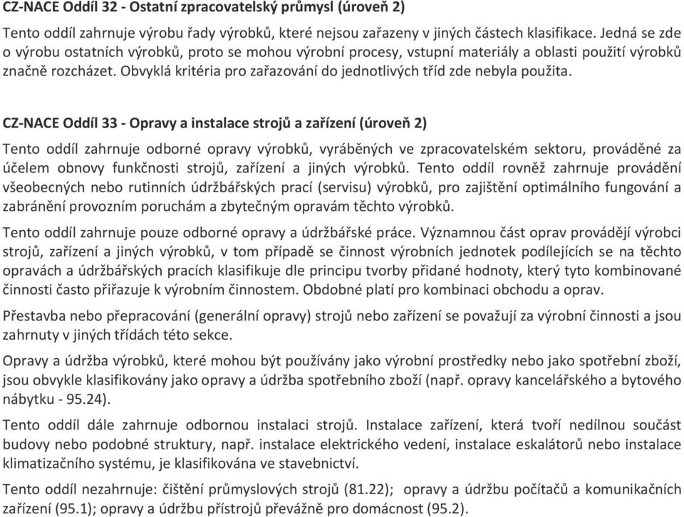 Obvyklá kritéria pro zařazování do jednotlivých tříd zde nebyla použita.