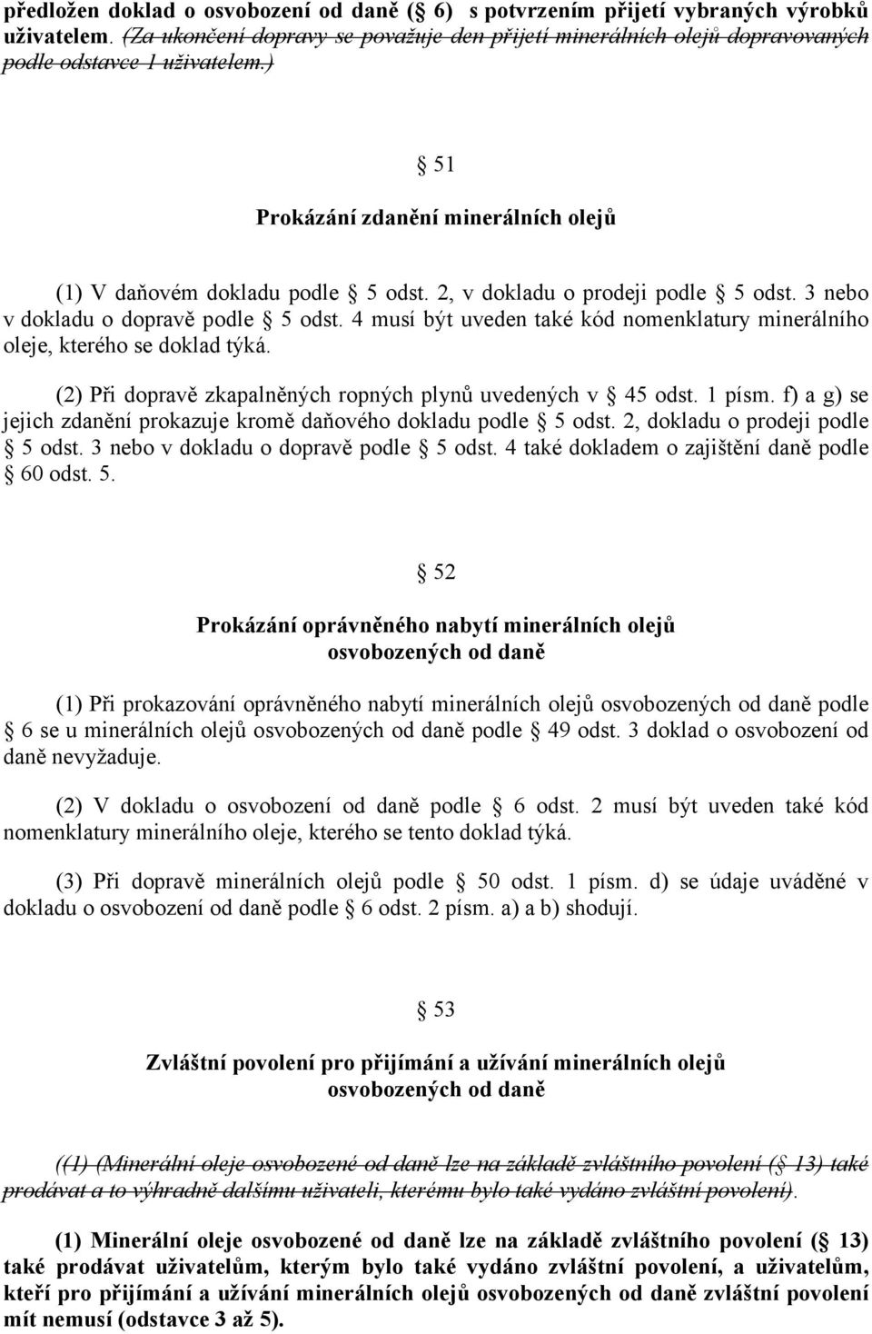 4 musí být uveden také kód nomenklatury minerálního oleje, kterého se doklad týká. (2) Při dopravě zkapalněných ropných plynů uvedených v 45 odst. 1 písm.