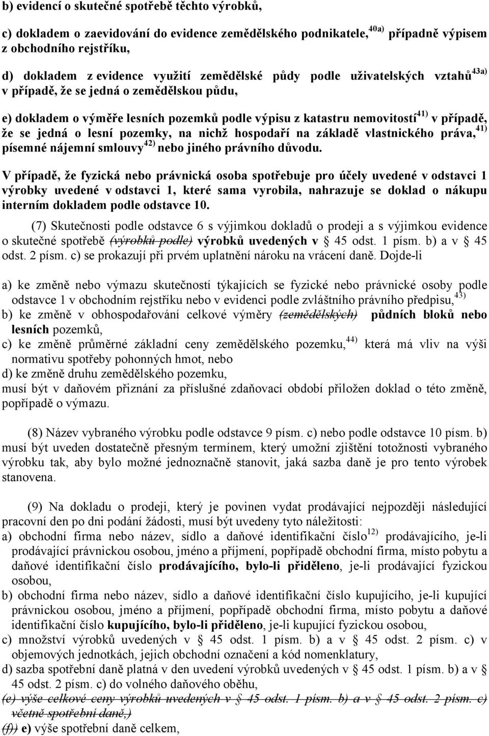 nichž hospodaří na základě vlastnického práva, 41) písemné nájemní smlouvy 42) nebo jiného právního důvodu.