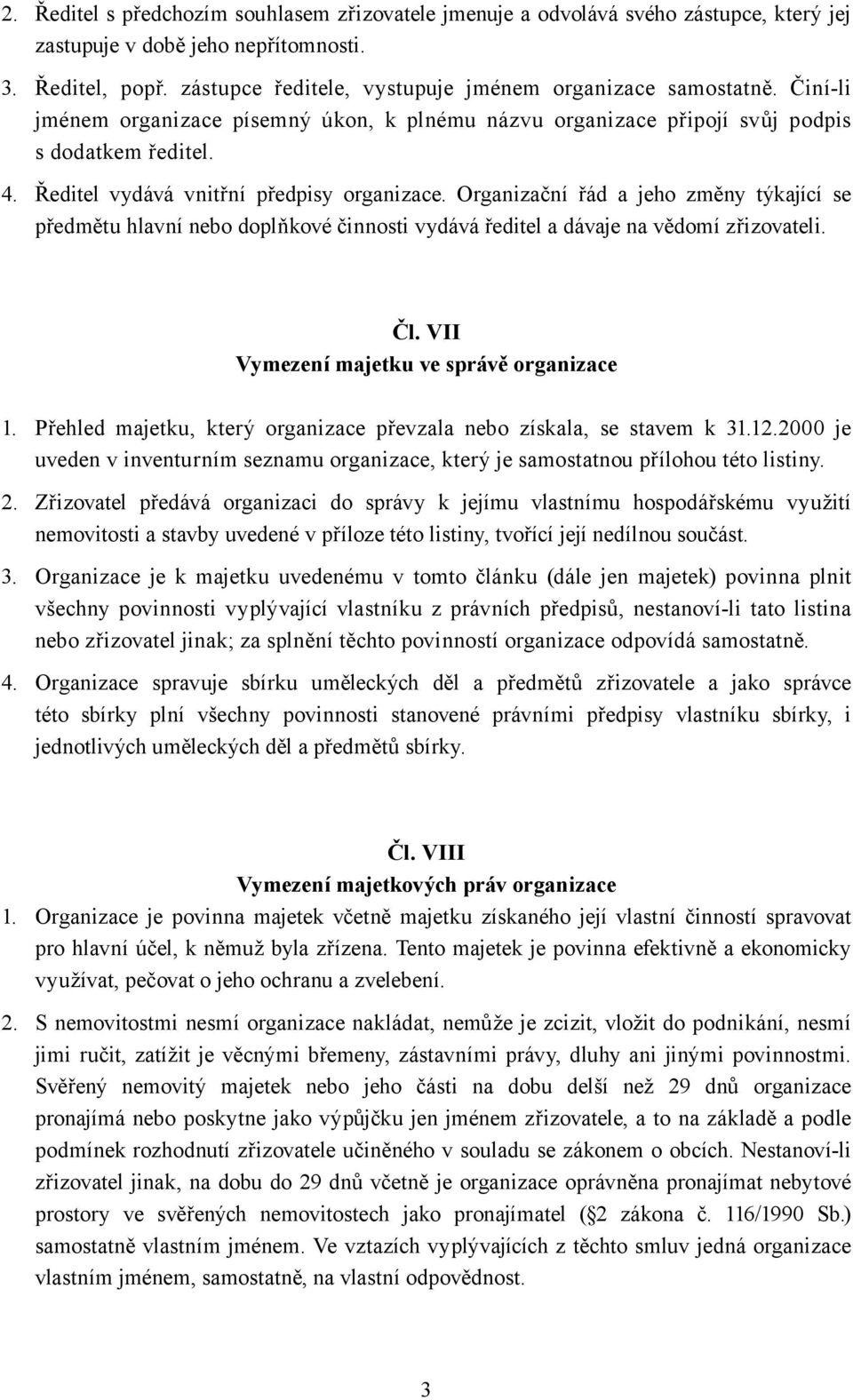 Ředitel vydává vnitřní předpisy organizace. Organizační řád a jeho změny týkající se předmětu hlavní nebo doplňkové činnosti vydává ředitel a dávaje na vědomí zřizovateli. Čl.