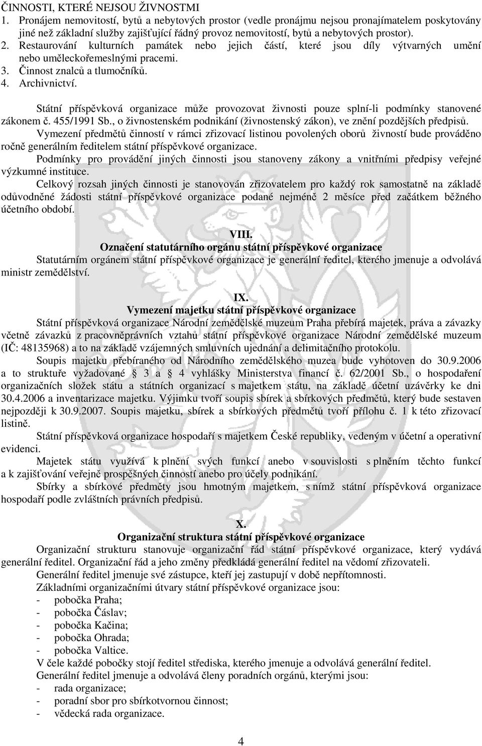 Restaurování kulturních památek nebo jejich částí, které jsou díly výtvarných umění nebo uměleckořemeslnými pracemi. 3. Činnost znalců a tlumočníků. 4. Archivnictví.