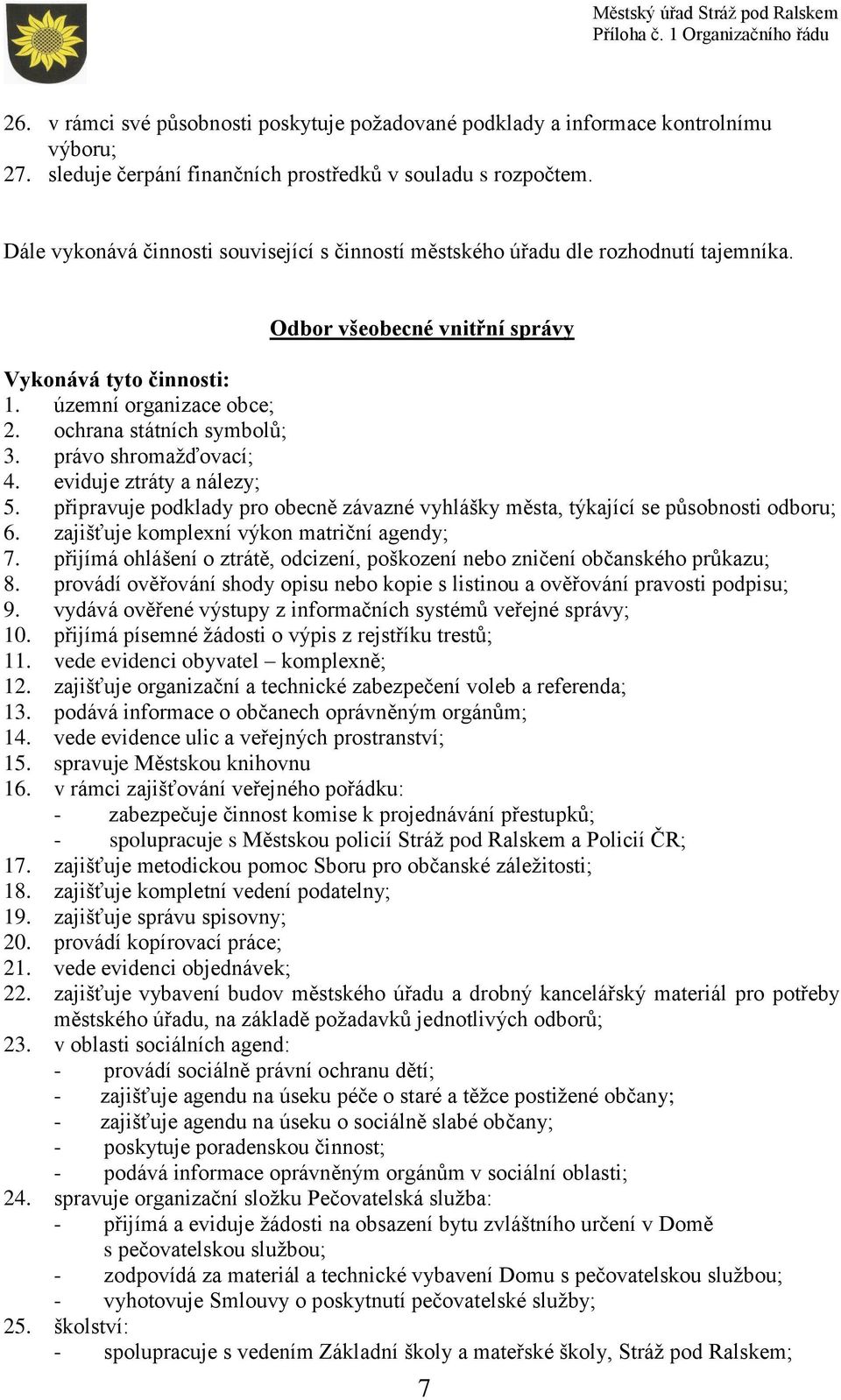 připravuje podklady pro obecně závazné vyhlášky města, týkající se působnosti odboru; 6. zajišťuje komplexní výkon matriční agendy; 7.