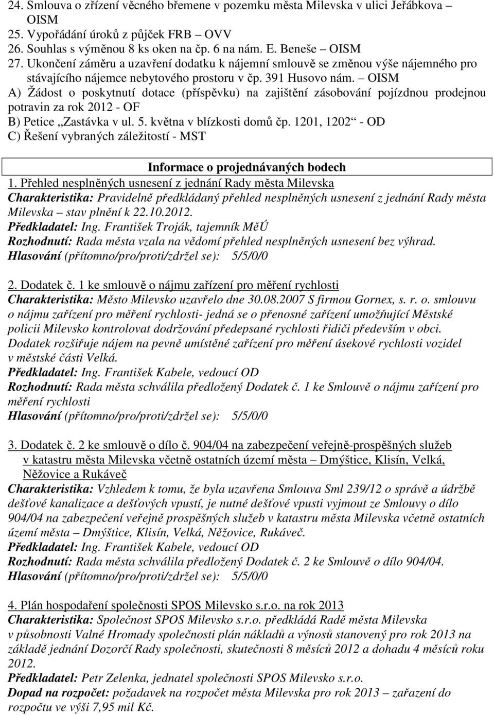 OISM A) Žádost o poskytnutí dotace (příspěvku) na zajištění zásobování pojízdnou prodejnou potravin za rok 2012 - OF B) Petice Zastávka v ul. 5. května v blízkosti domů čp.