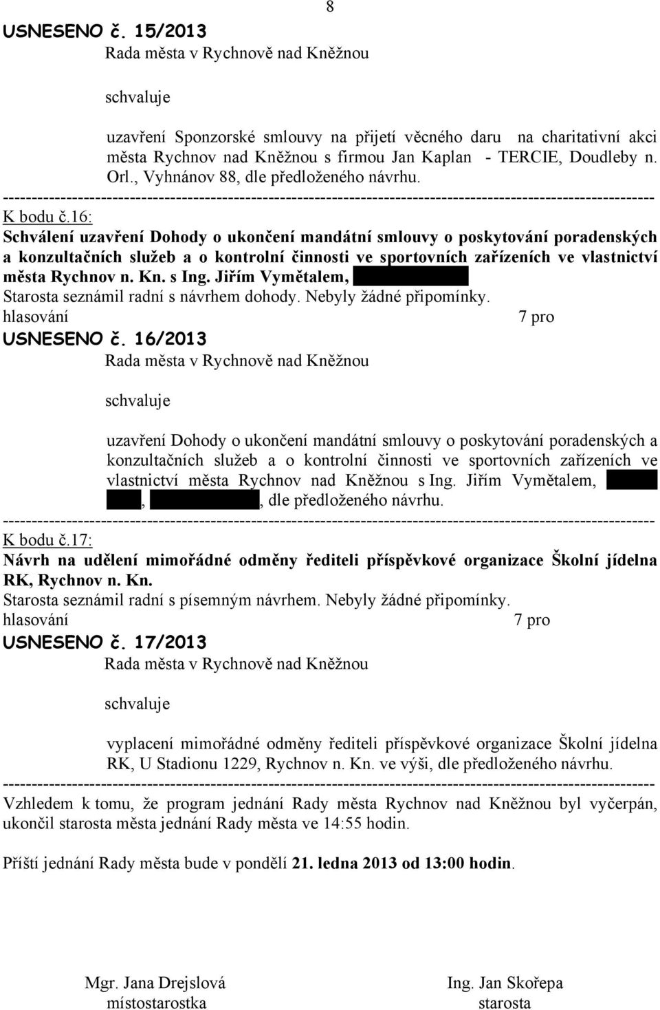 16: Schválení uzavření Dohody o ukončení mandátní smlouvy o poskytování poradenských a konzultačních služeb a o kontrolní činnosti ve sportovních zařízeních ve vlastnictví města Rychnov n. Kn. s Ing.