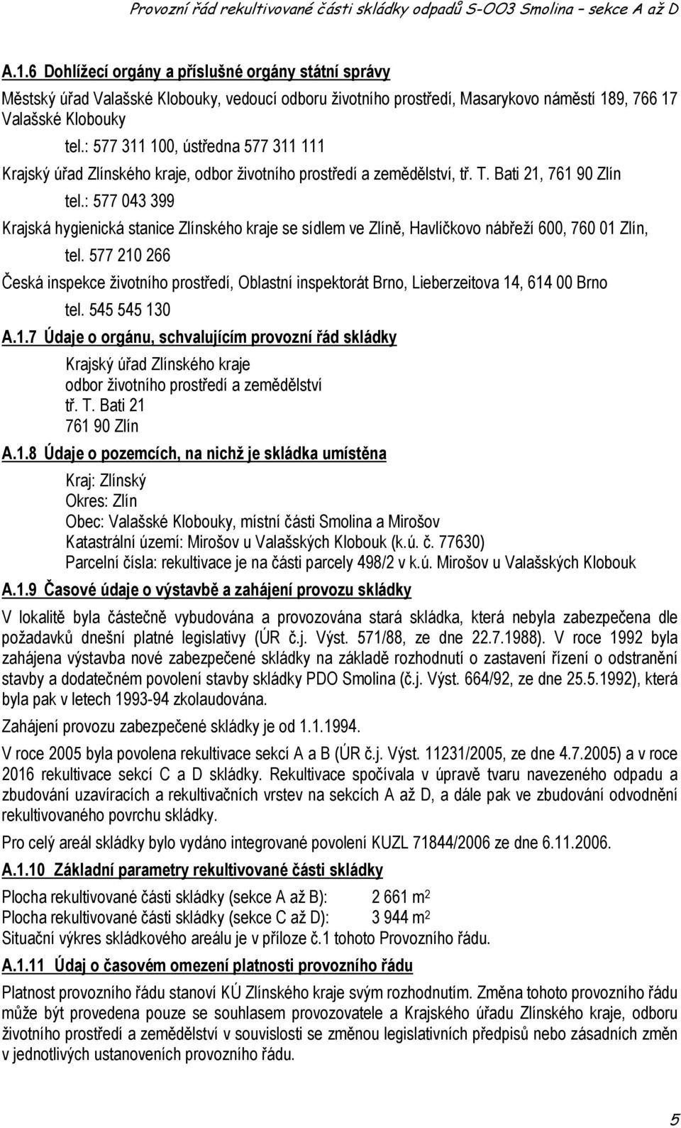 : 577 043 399 Krajská hygienická stanice Zlínského kraje se sídlem ve Zlíně, Havlíčkovo nábřeží 600, 760 01 Zlín, tel.