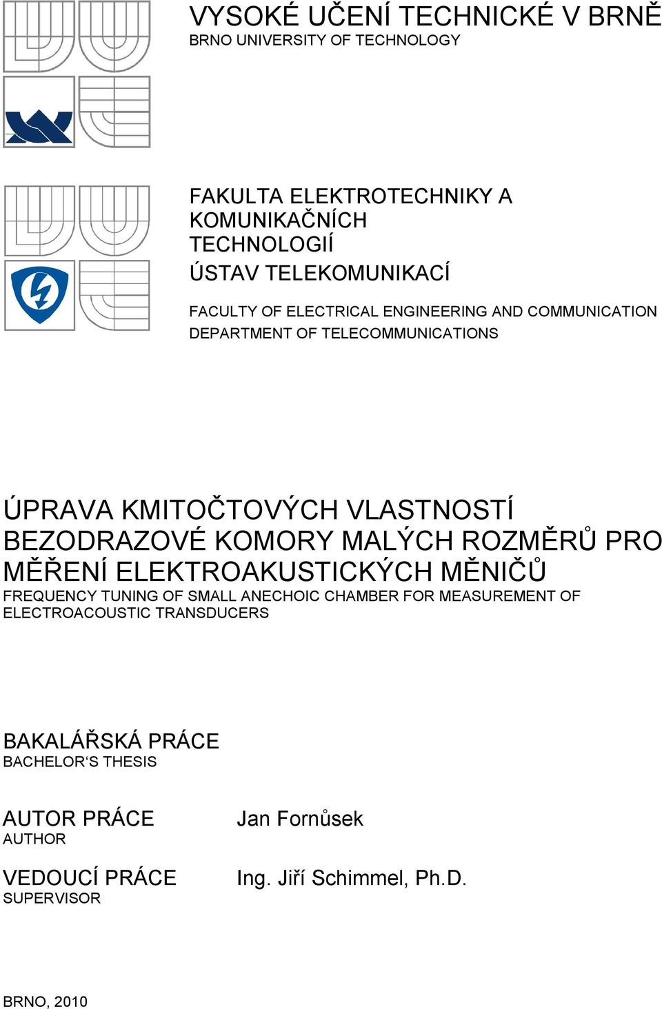 MALÝCH ROZMĚRŮ PRO MĚŘENÍ ELEKTROAKUSTICKÝCH MĚNIČŮ FREQUENCY TUNING OF SMALL ANECHOIC CHAMBER FOR MEASUREMENT OF ELECTROACOUSTIC