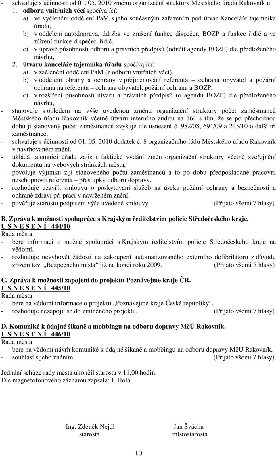 funkce řidič a ve zřízení funkce dispečer, řidič, c) v úpravě působnosti odboru a právních předpisů (odnětí agendy BOZP) dle předloženého návrhu, 2.