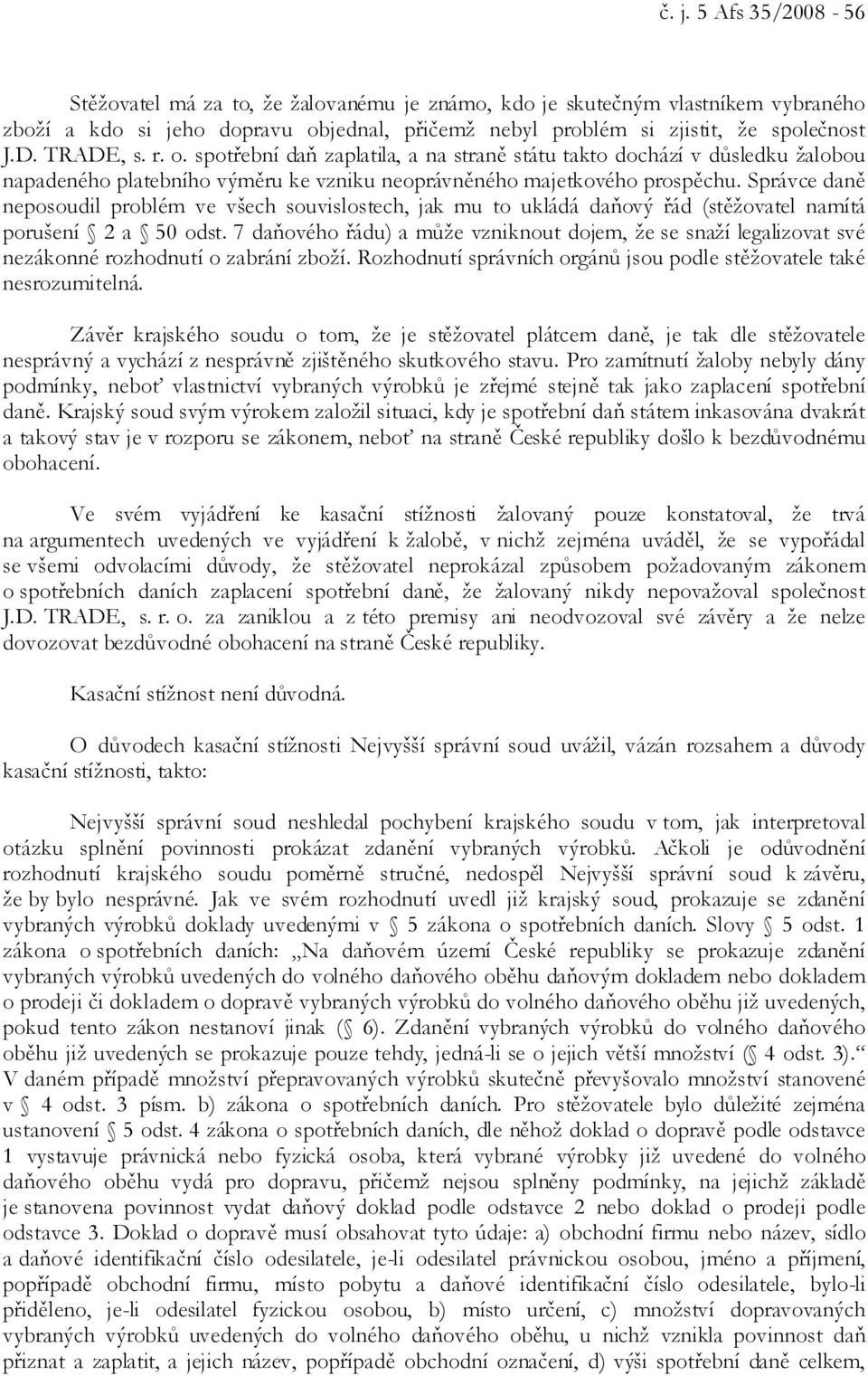 Správce daně neposoudil problém ve všech souvislostech, jak mu to ukládá daňový řád (stěžovatel namítá porušení 2 a 50 odst.