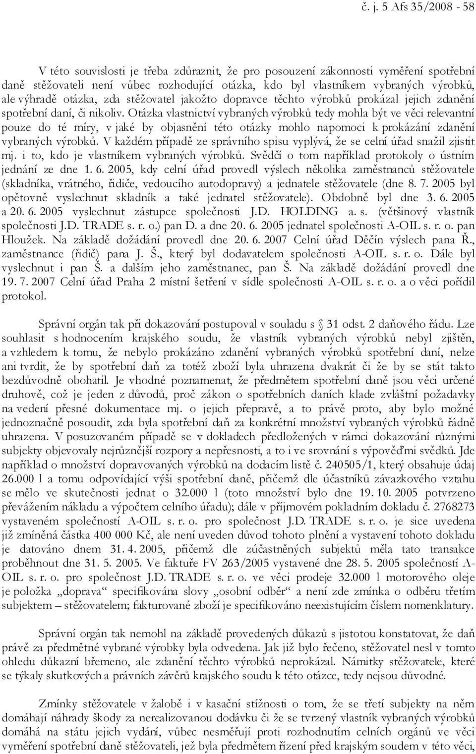 Otázka vlastnictví vybraných výrobků tedy mohla být ve věci relevantní pouze do té míry, v jaké by objasnění této otázky mohlo napomoci k prokázání zdanění vybraných výrobků.