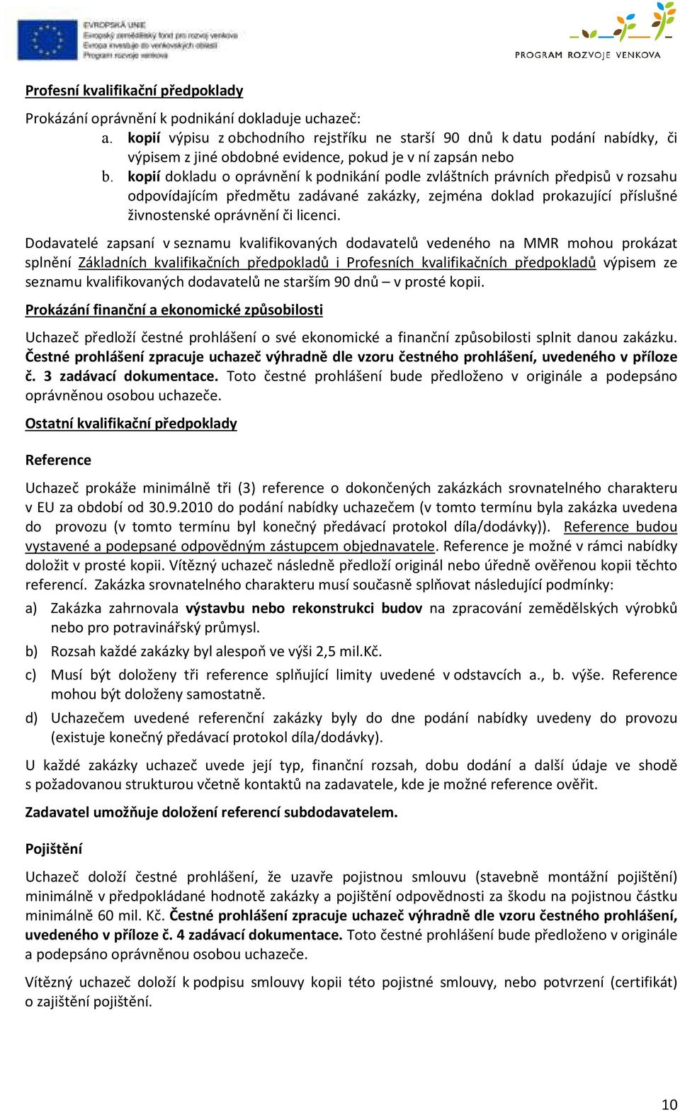 kopií dokladu o oprávnění k podnikání podle zvláštních právních předpisů v rozsahu odpovídajícím předmětu zadávané zakázky, zejména doklad prokazující příslušné živnostenské oprávnění či licenci.
