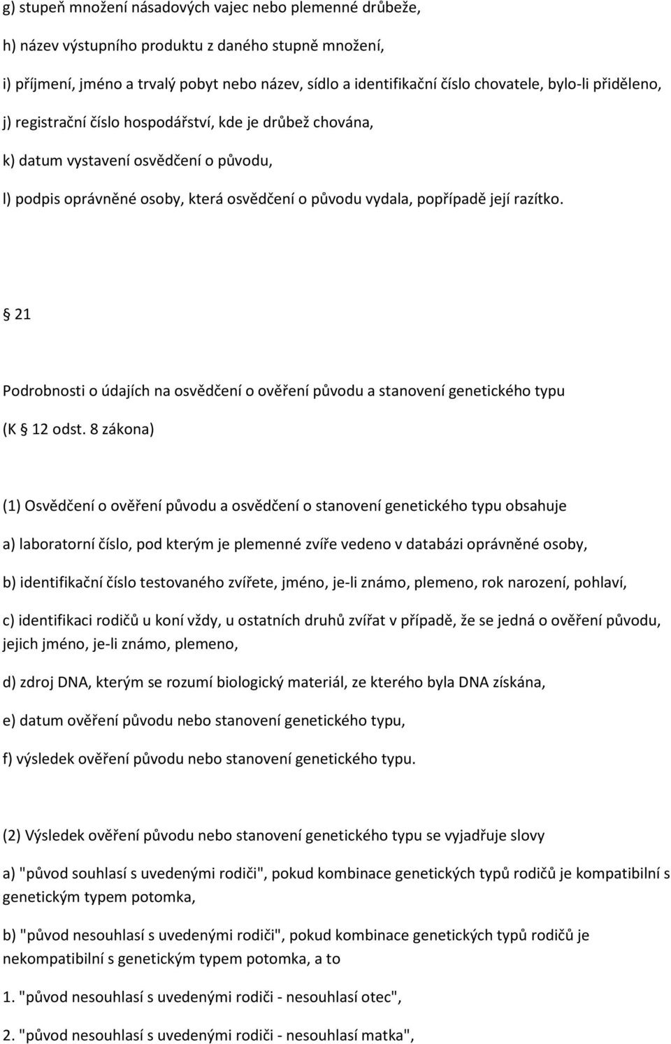 21 Podrobnosti o údajích na osvědčení o ověření původu a stanovení genetického typu (K 12 odst.