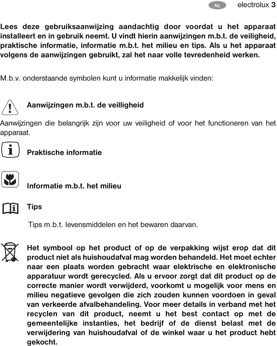 Praktische informatie Informatie m.b.t. het milieu Tips Tips m.b.t. levensmiddelen en het bewaren daarvan.