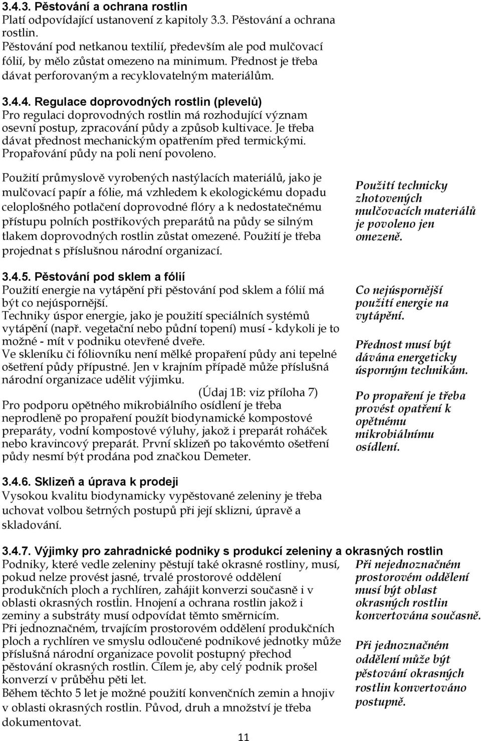 4. Regulace doprovodných rostlin (plevelů) Pro regulaci doprovodných rostlin má rozhodující význam osevní postup, zpracování půdy a způsob kultivace.