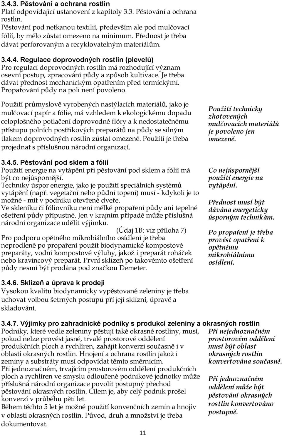 4. Regulace doprovodných rostlin (plevelů) Pro regulaci doprovodných rostlin má rozhodující význam osevní postup, zpracování půdy a způsob kultivace.