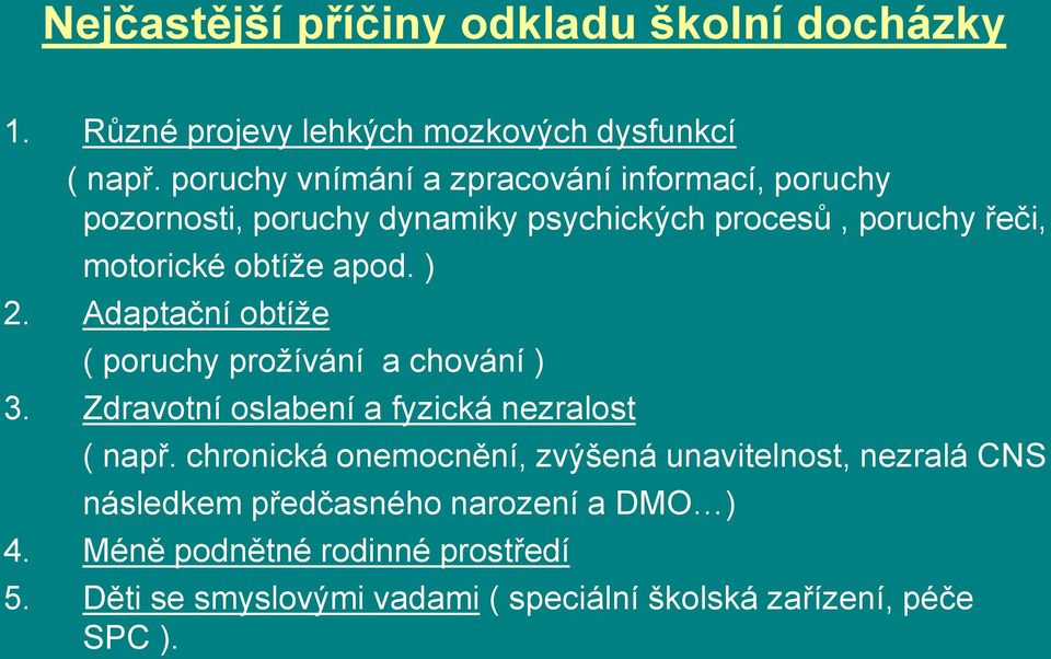 ) 2. Adaptační obtíže ( poruchy prožívání a chování ) 3. Zdravotní oslabení a fyzická nezralost ( např.