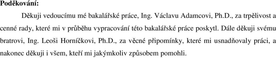 , za rpělivos a cenné rady, keré mi v průběhu vypracování éo bakalářské práce