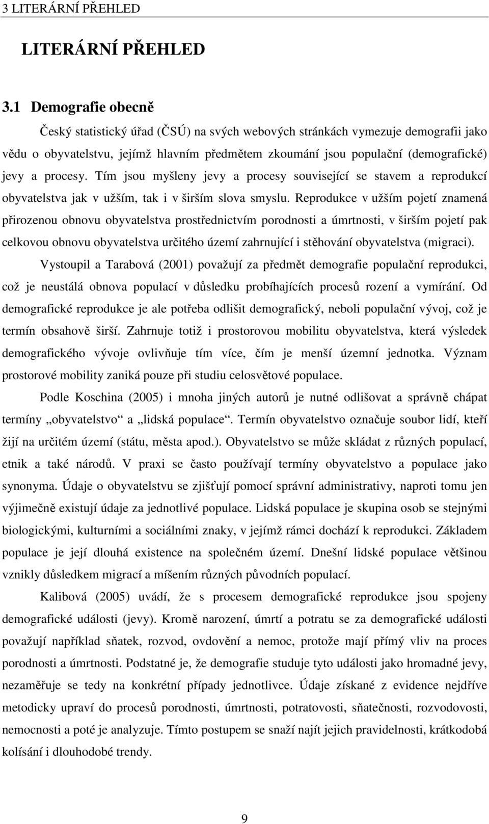 Tím jsou myšleny jevy a procesy související se savem a reprodukcí obyvaelsva jak v užším, ak i v širším slova smyslu.