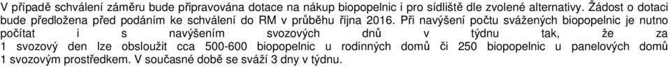 Při navýšení počtu svážených biopopelnic je nutno počítat i s navýšením svozových dnů v týdnu tak, že za 1 svozový den