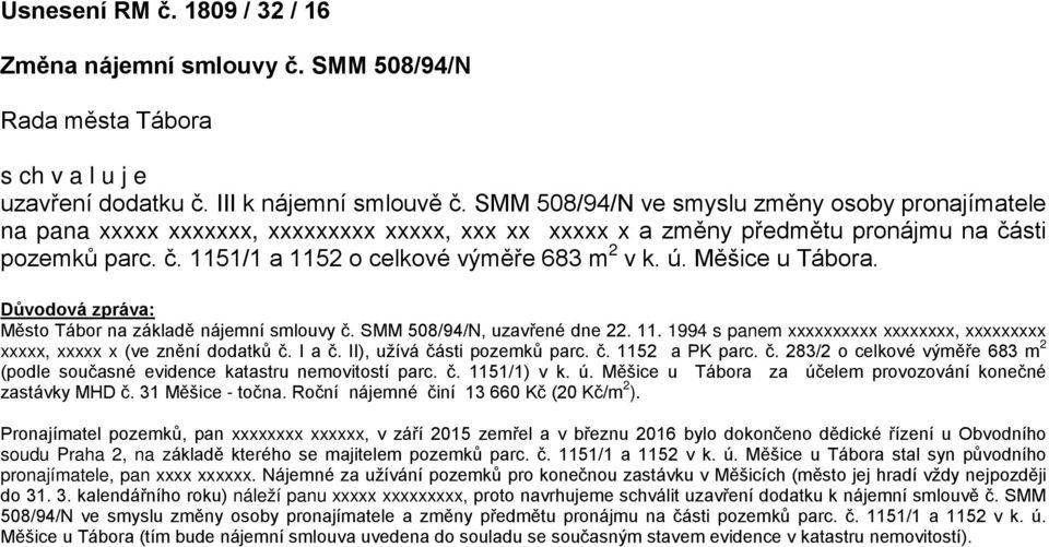 ú. Měšice u Tábora. Důvodová zpráva: Město Tábor na základě nájemní smlouvy č. SMM 508/94/N, uzavřené dne 22. 11. 1994 s panem xxxxxxxxxx xxxxxxxx, xxxxxxxxx xxxxx, xxxxx x (ve znění dodatků č. I a č.