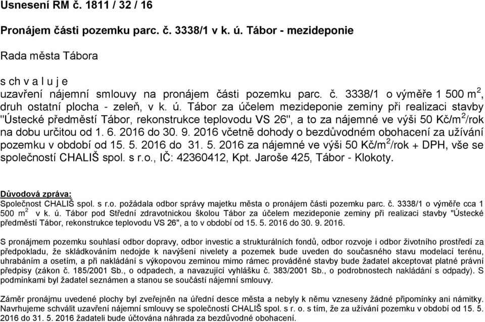 2016 včetně dohody o bezdůvodném obohacení za užívání pozemku v období od 15. 5. 2016 do 31. 5. 2016 za nájemné ve výši 50 Kč/m 2 /rok + DPH, vše se společností CHALIŠ spol. s r.o., IČ: 42360412, Kpt.