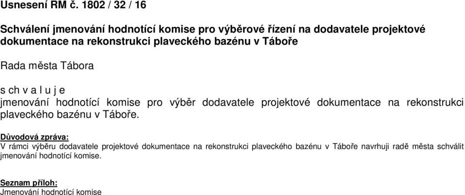plaveckého bazénu v Táboře Rada města Tábora s ch v a l u j e jmenování hodnotící komise pro výběr dodavatele projektové