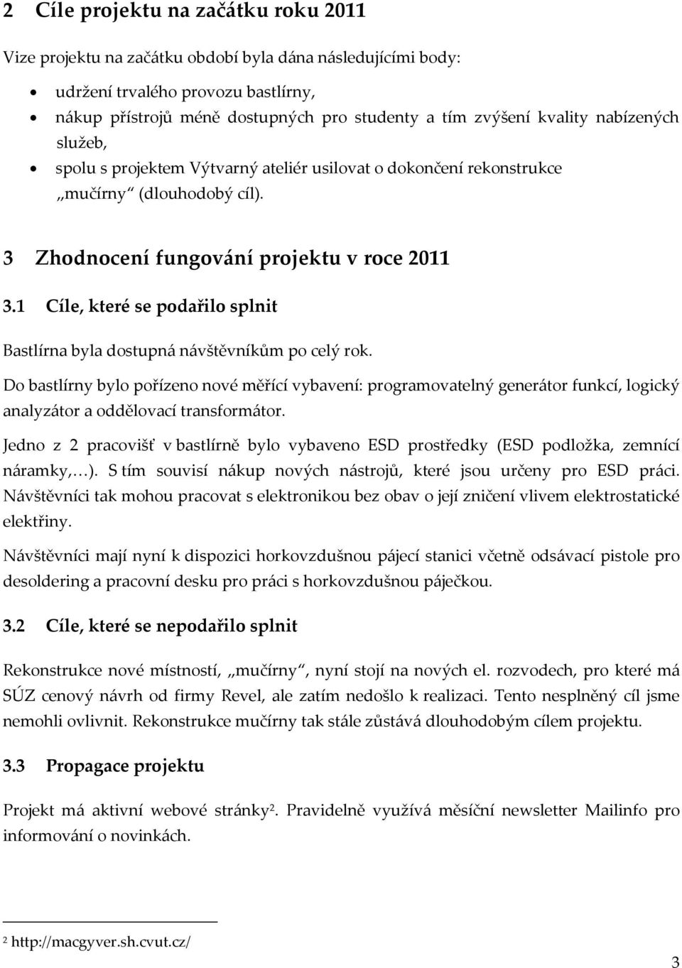 1 Cíle, které se podařilo splnit Bastlírna byla dostupn{ n{vštěvníkům po celý rok.