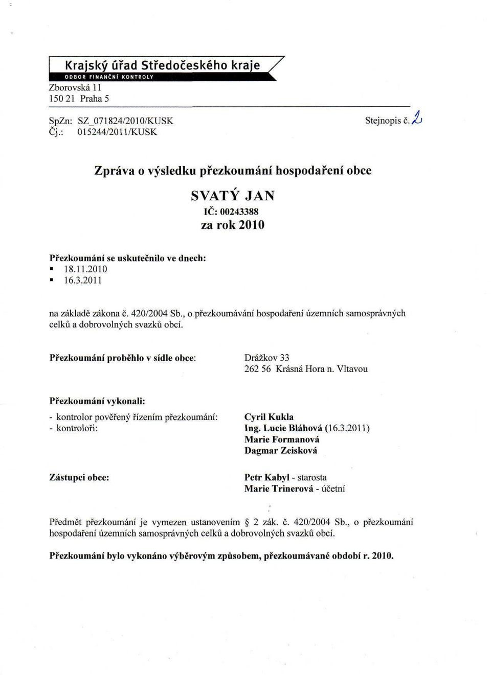 , o přezkoumávání hospodaření územních samosprávných celků a dobrovolných svazků obcí. Přezkoumání proběhlo v sídle obce: Drážkov 33 262 56 Krásná Hora n.