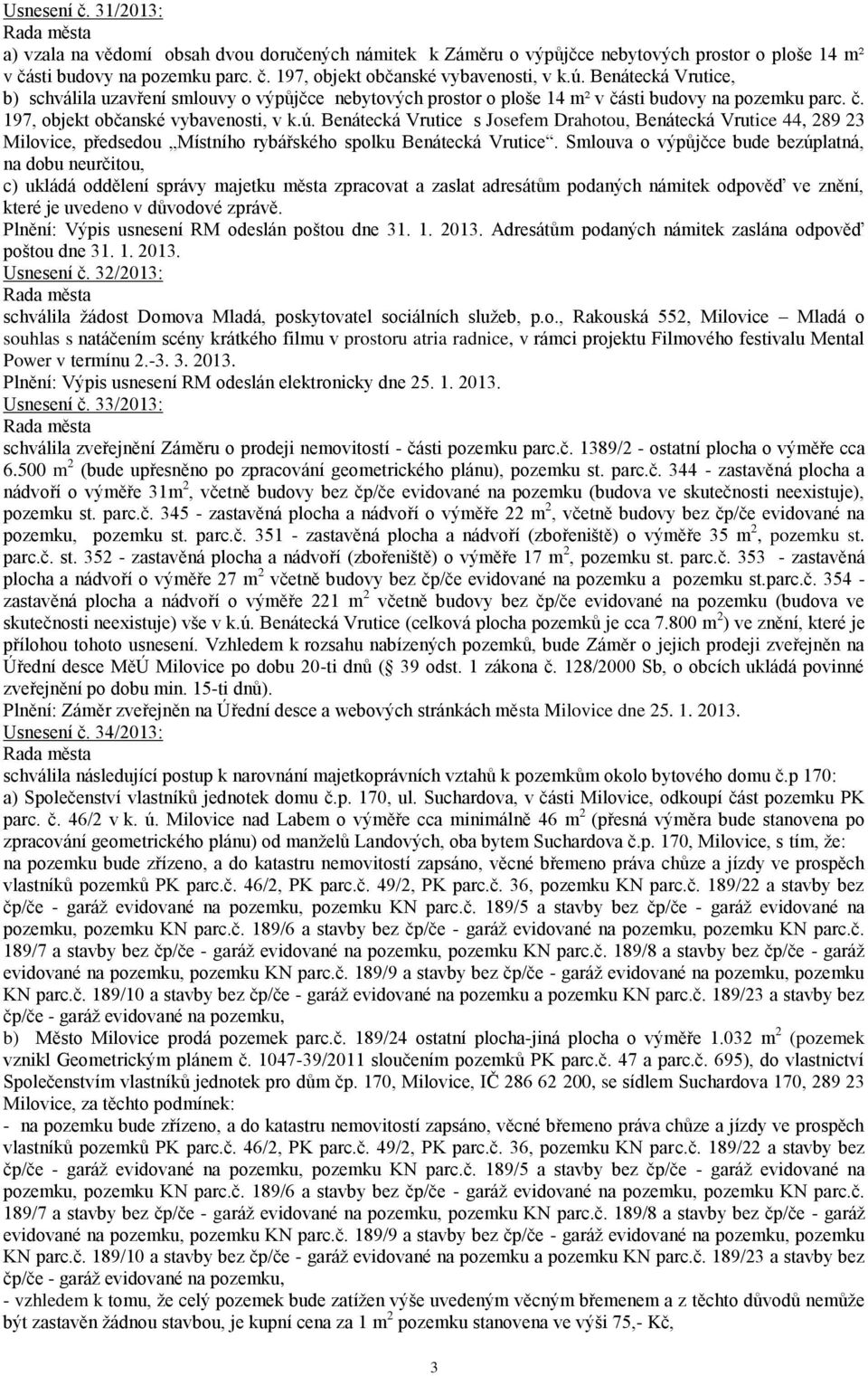 Benátecká Vrutice s Josefem Drahotou, Benátecká Vrutice 44, 289 23 Milovice, předsedou Místního rybářského spolku Benátecká Vrutice.