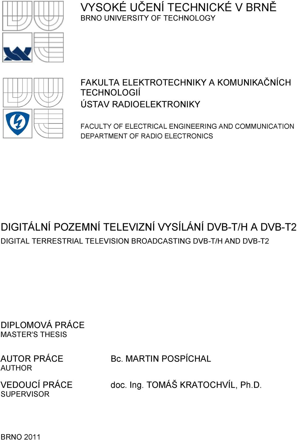 TELEVIZNÍ VYSÍLÁNÍ DVB-T/H A DVB-T2 DIGITAL TERRESTRIAL TELEVISION BROADCASTING DVB-T/H AND DVB-T2 DIPLOMOVÁ PRÁCE