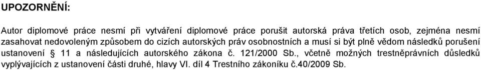 vědom následků porušení ustanovení 11 a následujících autorského zákona č. 121/2000 Sb.