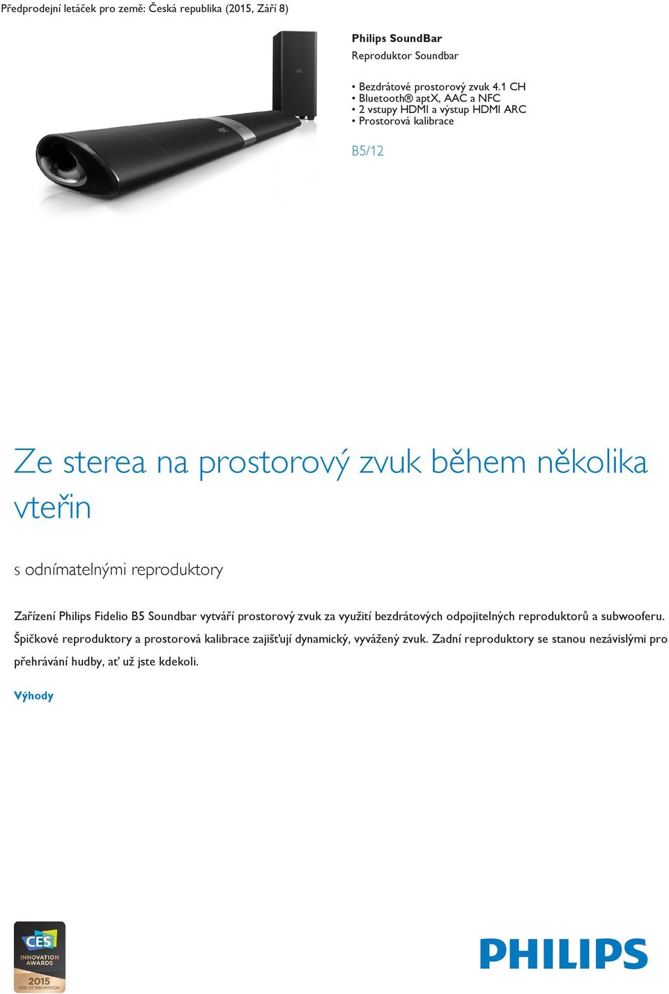 odnímatelnými reproduktory Zařízení Philips Fidelio B5 Soundbar vytváří prostorový zvuk za využití bezdrátových odpojitelných reproduktorů a