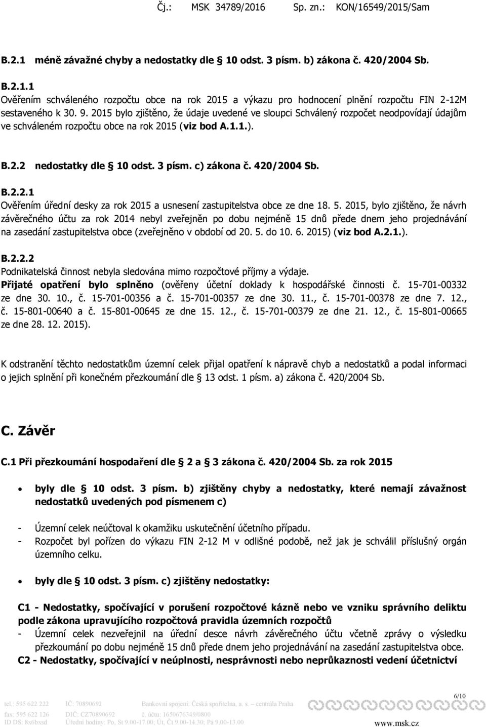 420/2004 Sb. B.2.2.1 Ověřením úřední desky za rok 2015 a usnesení zastupitelstva obce ze dne 18. 5.