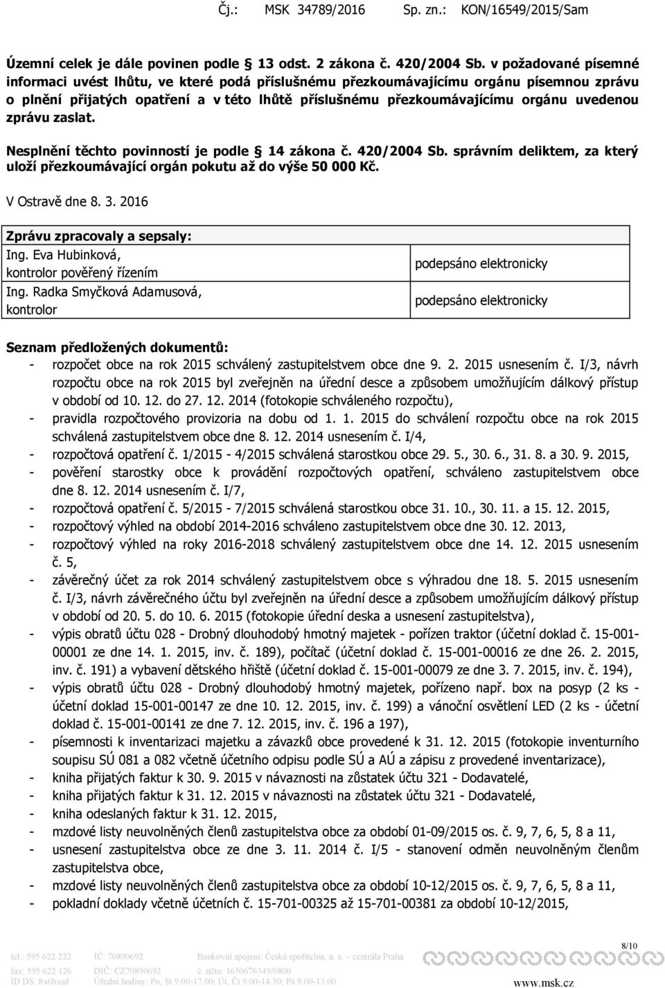 zprávu zaslat. Nesplnění těchto povinností je podle 14 zákona č. 420/2004 Sb. správním deliktem, za který uloží přezkoumávající orgán pokutu až do výše 50 000 Kč. V Ostravě dne 8. 3.