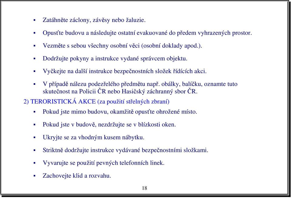 obálky, balíčku, oznamte tuto skutečnost na Policii ČR nebo Hasičský záchranný sbor ČR.