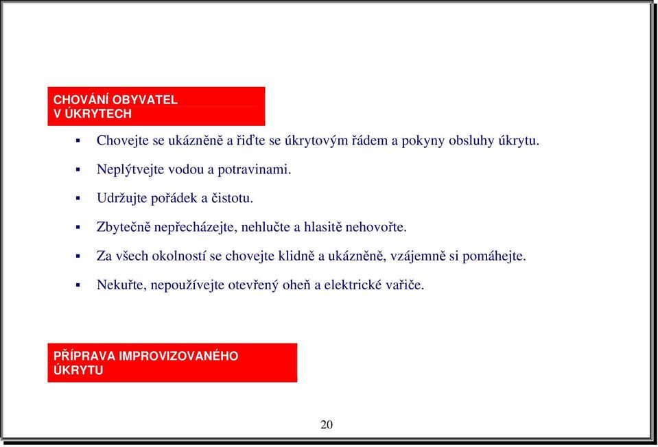 Zbytečně nepřecházejte, nehlučte a hlasitě nehovořte.