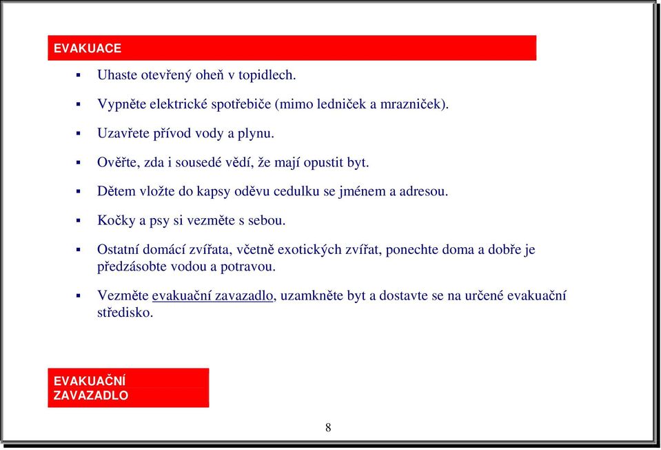 Dětem vložte do kapsy oděvu cedulku se jménem a adresou. Kočky a psy si vezměte s sebou.