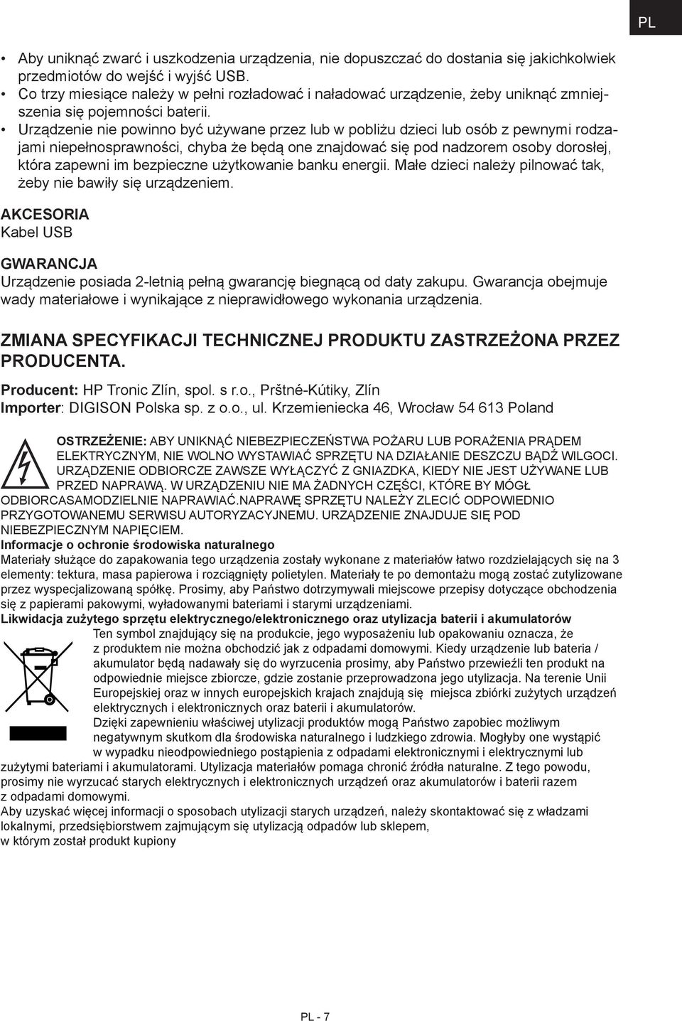 Urządzenie nie powinno być używane przez lub w pobliżu dzieci lub osób z pewnymi rodzajami niepełnosprawności, chyba że będą one znajdować się pod nadzorem osoby dorosłej, która zapewni im bezpieczne