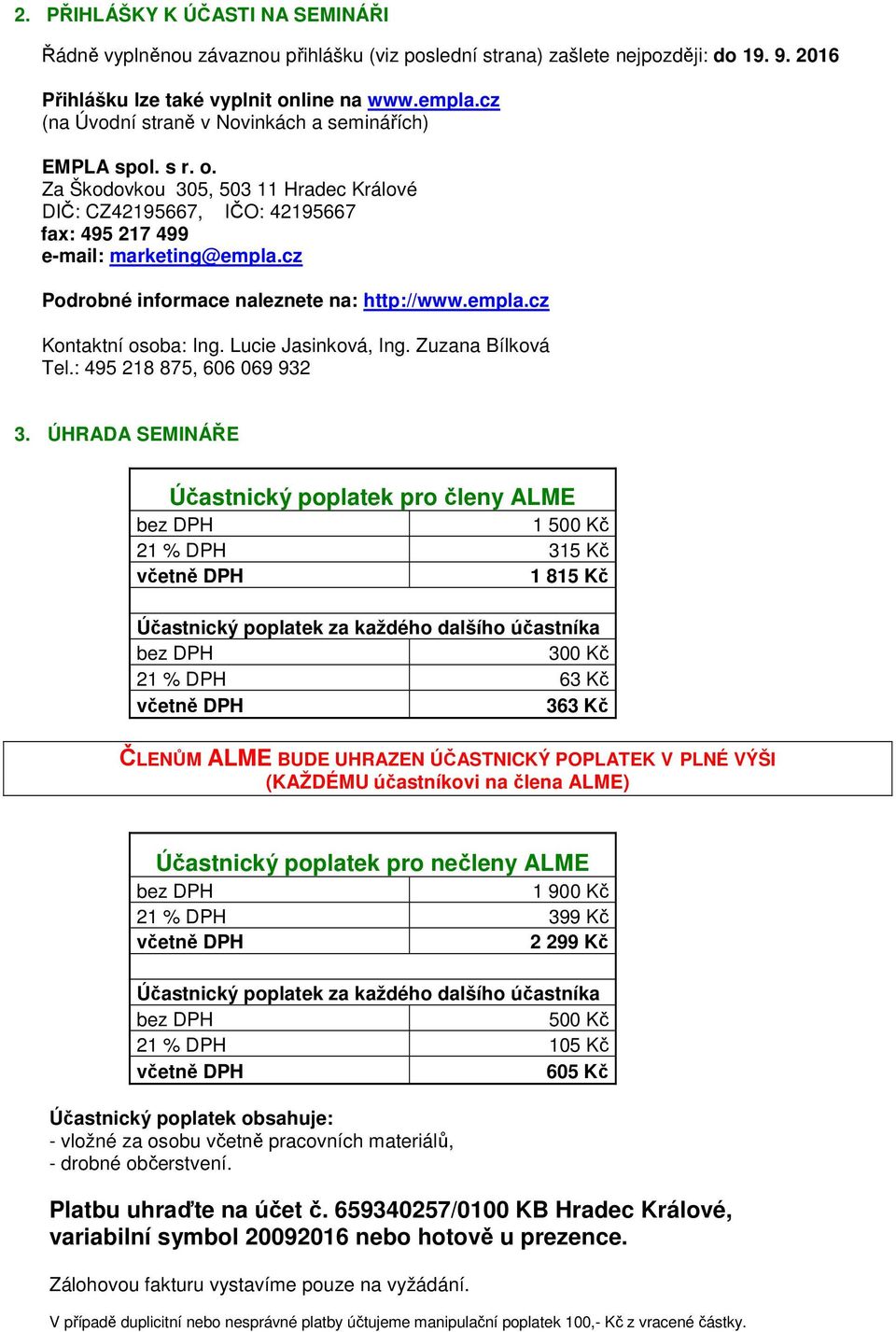 cz Podrobné informace naleznete na: http://www.empla.cz Kontaktní osoba: Ing. Lucie Jasinková, Ing. Zuzana Bílková Tel.: 495 218 875, 606 069 932 3.