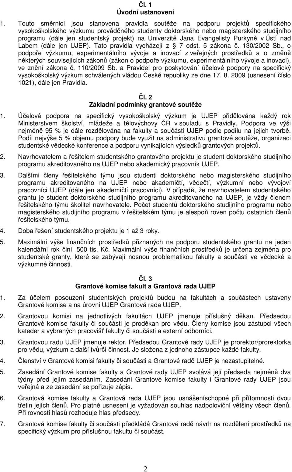 projekt) na Univerzitě Jana Evangelisty Purkyně v Ústí nad Labem (dále jen UJEP). Tato pravidla vycházejí z 7 odst. 5 zákona č. 130/2002 Sb.