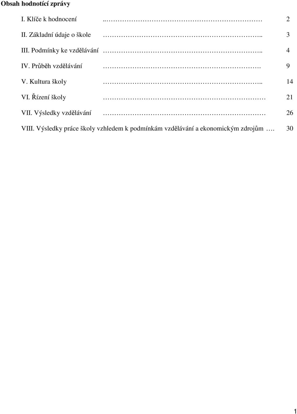 Průběh vzdělávání. 9 V. Kultura školy.. 14 VI. Řízení školy 21 VII.