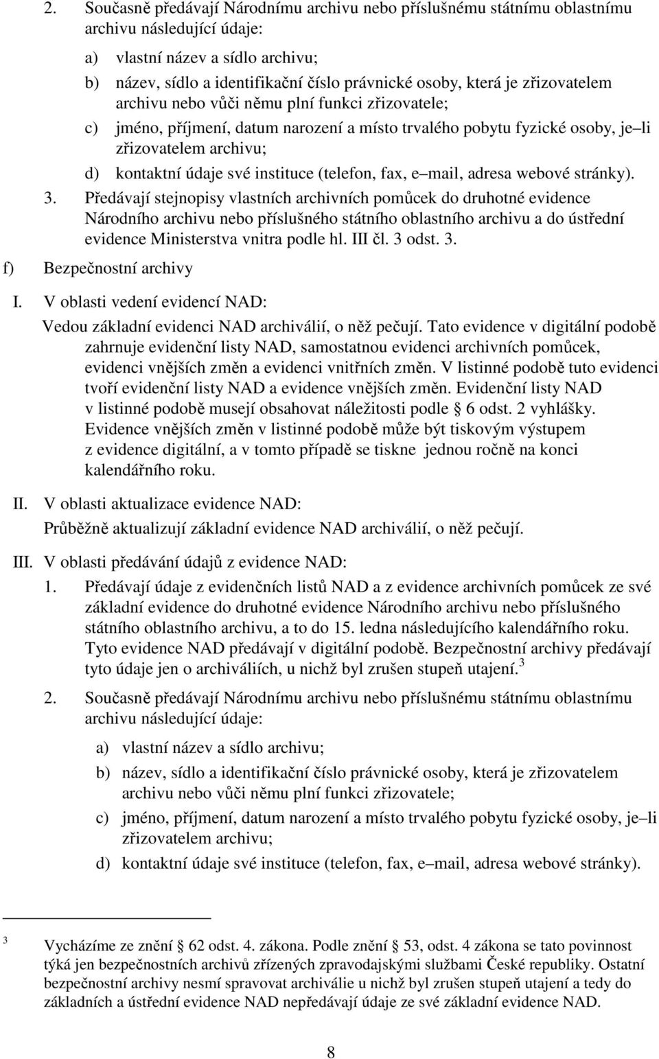 (telefon, fax, e mail, adresa webové stránky). 3.