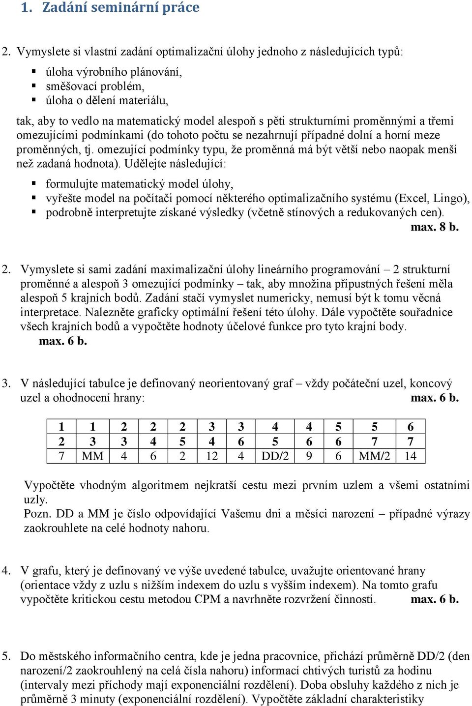 pěti strukturními proměnnými a třemi omezujícími podmínkami (do tohoto počtu se nezahrnují případné dolní a horní meze proměnných, tj.