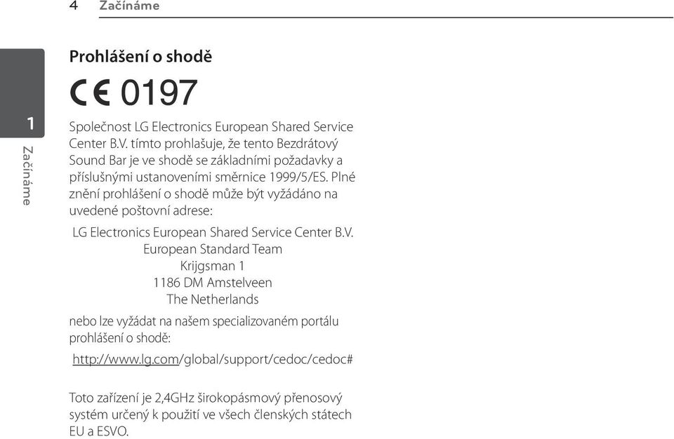 Plné znění prohlášení o shodě může být vyžádáno na uvedené poštovní adrese: LG Electronics European Shared Service Center B.V.